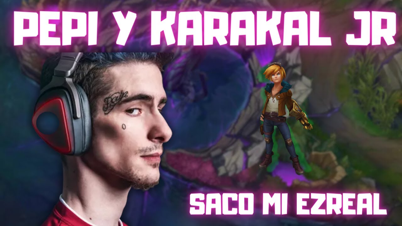 SACAMOS el EZREAL con el MÍTICO KARAKAL JR