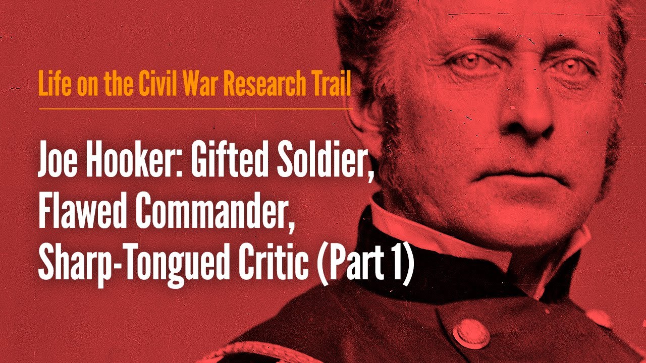 Joe Hooker: Gifted Soldier, Flawed Commander, Sharp-Tongued Critic (Part 1)