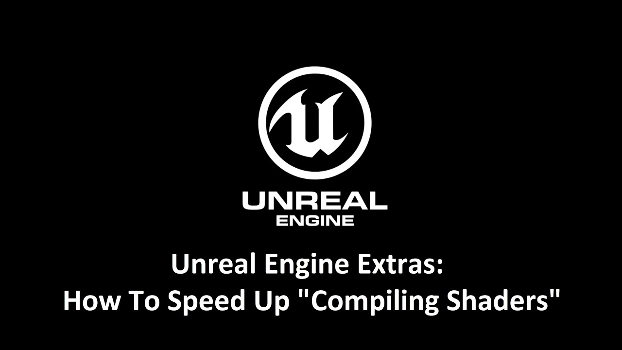 Unreal Engine Extras - How To Speed Up 