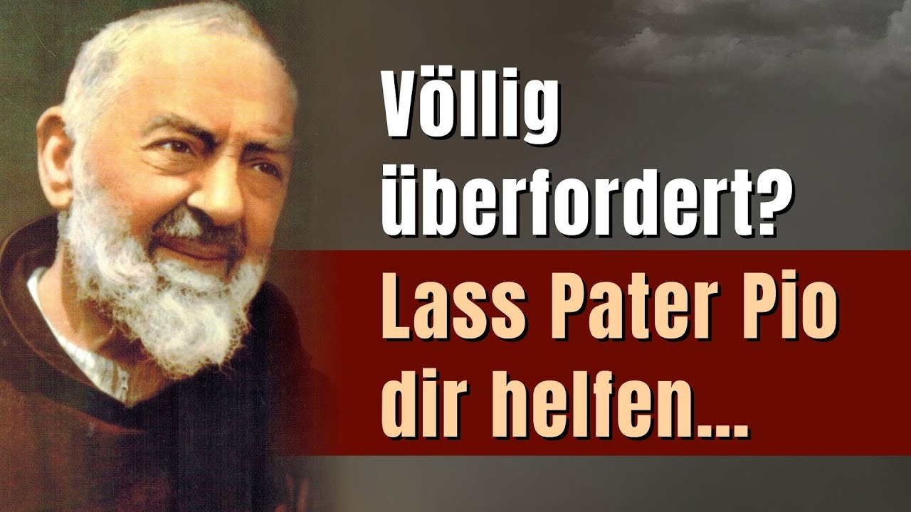 Völlig überfordert? Lass Pater Pio dir helfen…