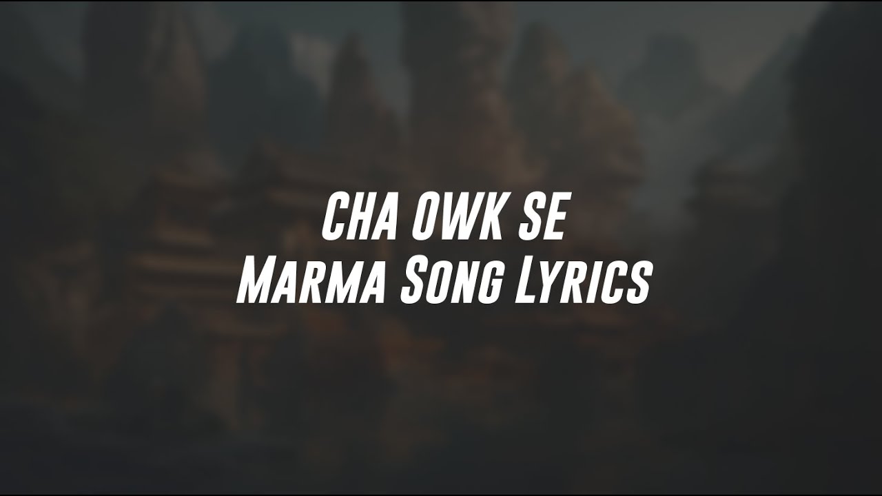 CHA OWK SE | Chaw Thwe Phru | Marma Song Lyrics