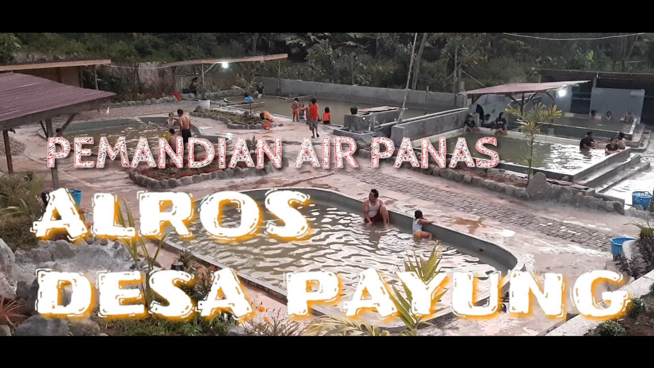 GAGAWAH TAH | PEMANDIAN AIR PANAS ALROS DESA PAYUNG