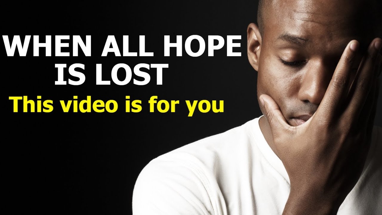 When All Hope Is Lost |Powerful Motivation And Encouragement