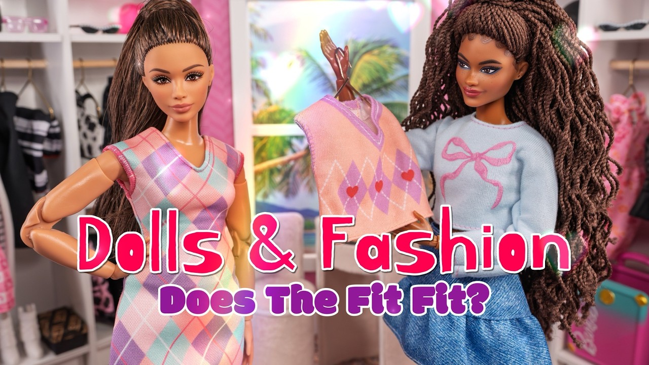 New Dolls and Fashion: Trying Clothes on Different Dolls to See What Fits: Does the Fit Fit