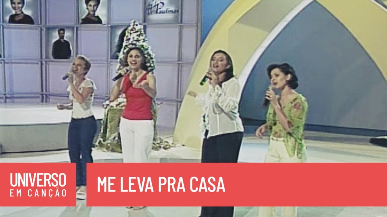Cantores de Deus - Me leva pra casa (Universo em Canção)