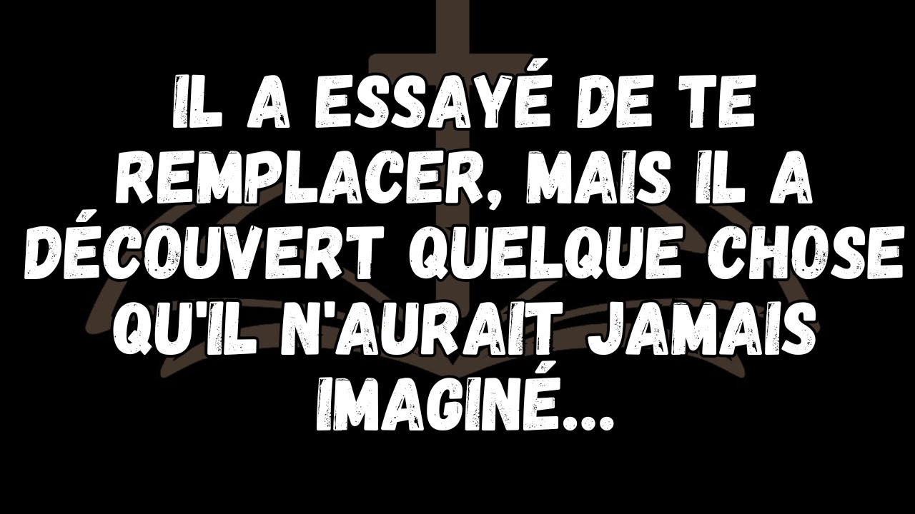 Il a essayé de te remplacer, mais il a découvert quelque chose qu'il n'aurait jamais imaginé…
