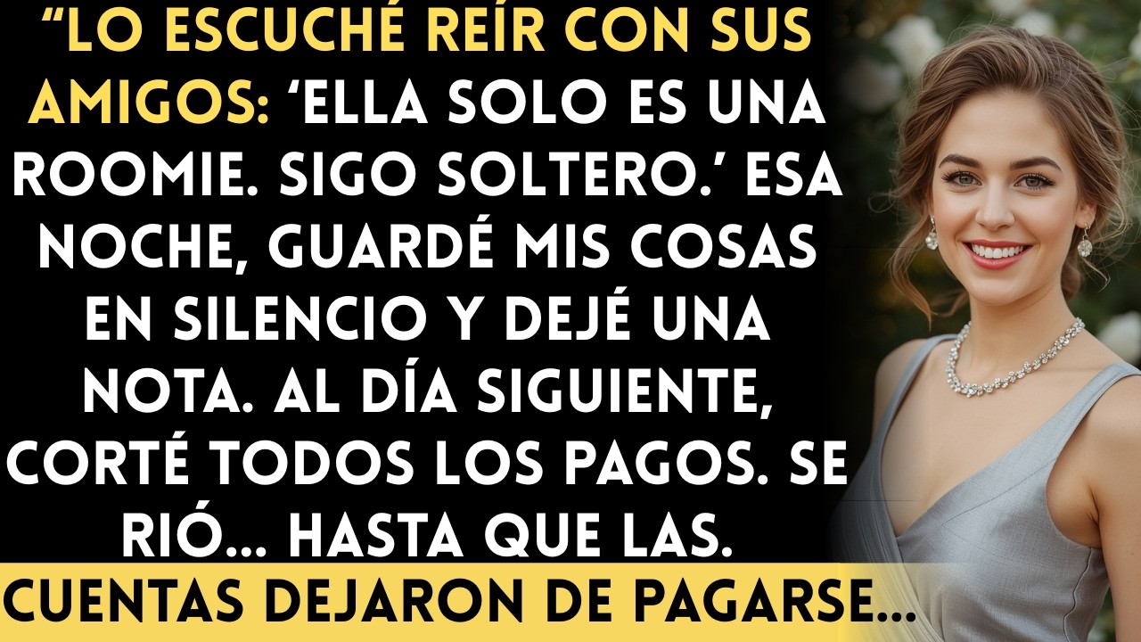 Lo Escuché Reír Con Sus Amigos: ‘Ella Solo Es Mi Roomie. Sigo Soltero...