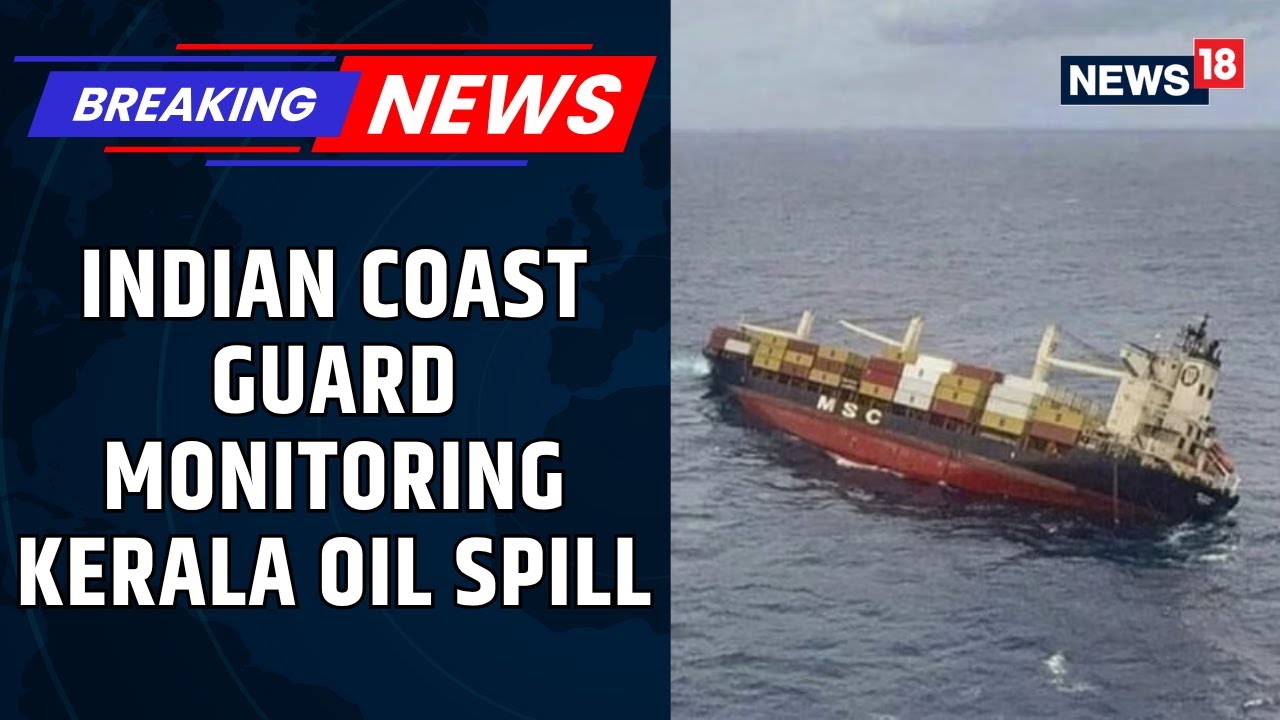 Liberian Ship Capsises In Kerala | Indian Coast Guard Monitoring Oil Spill In Kerala | News18