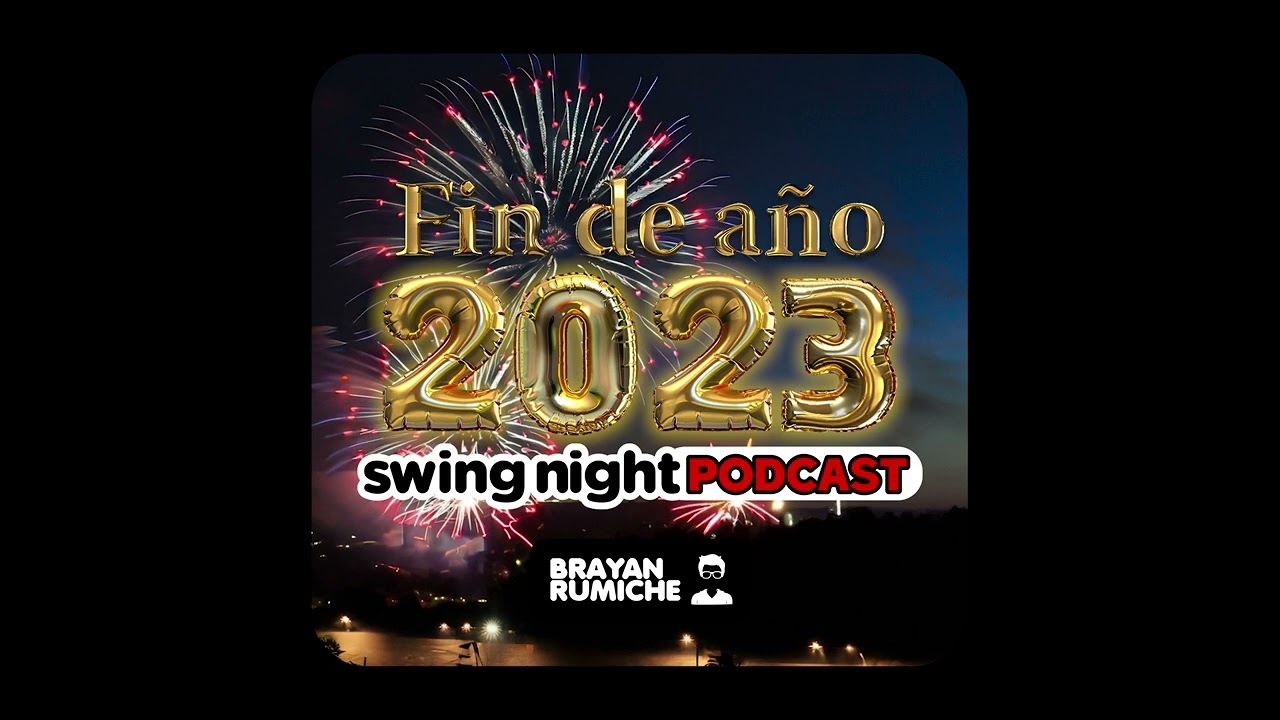 Brayan Rumiche - Fin de Año 2023 - Swing Night Podcast | 011