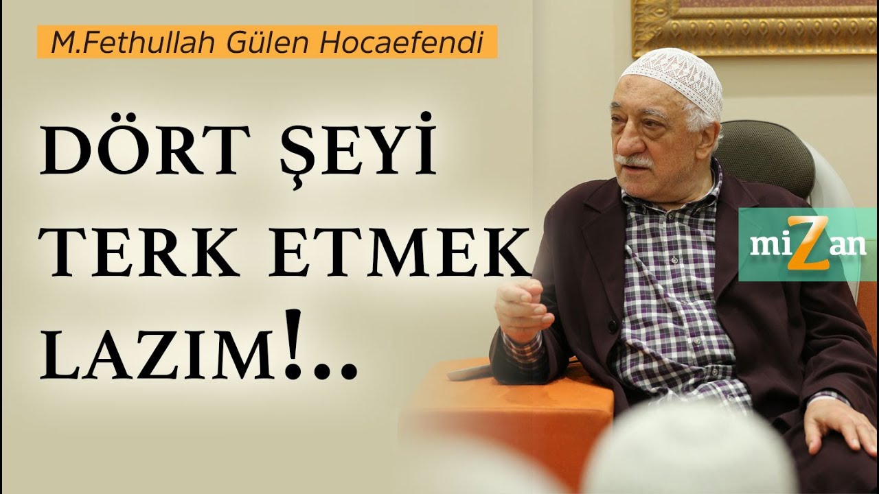 D&ouml;rt şeyi terk etmek lazım!.. | M. Fethullah G&uuml;len Hocaefendi