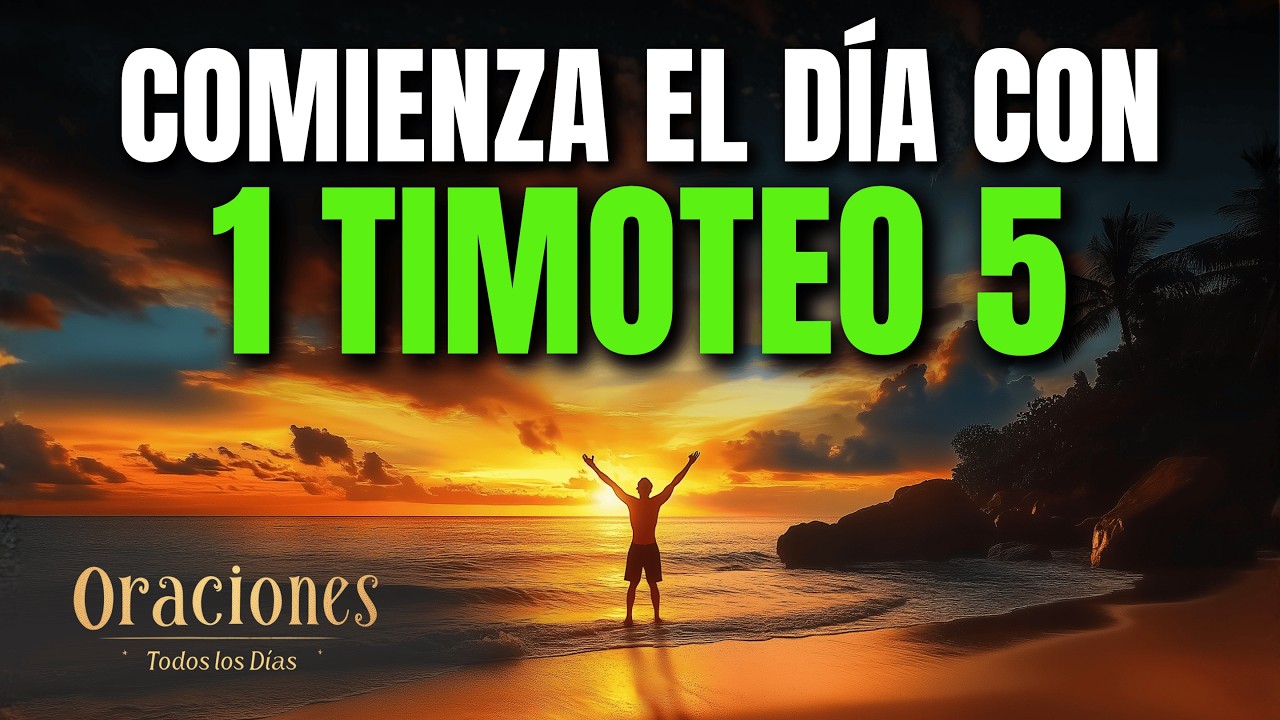 Oración de la Mañana 1 TIMOTEO 5 | Oración por AMOR PRÁCTICO, HONRA, CUIDADO Y RESPONSABILIDAD HOY