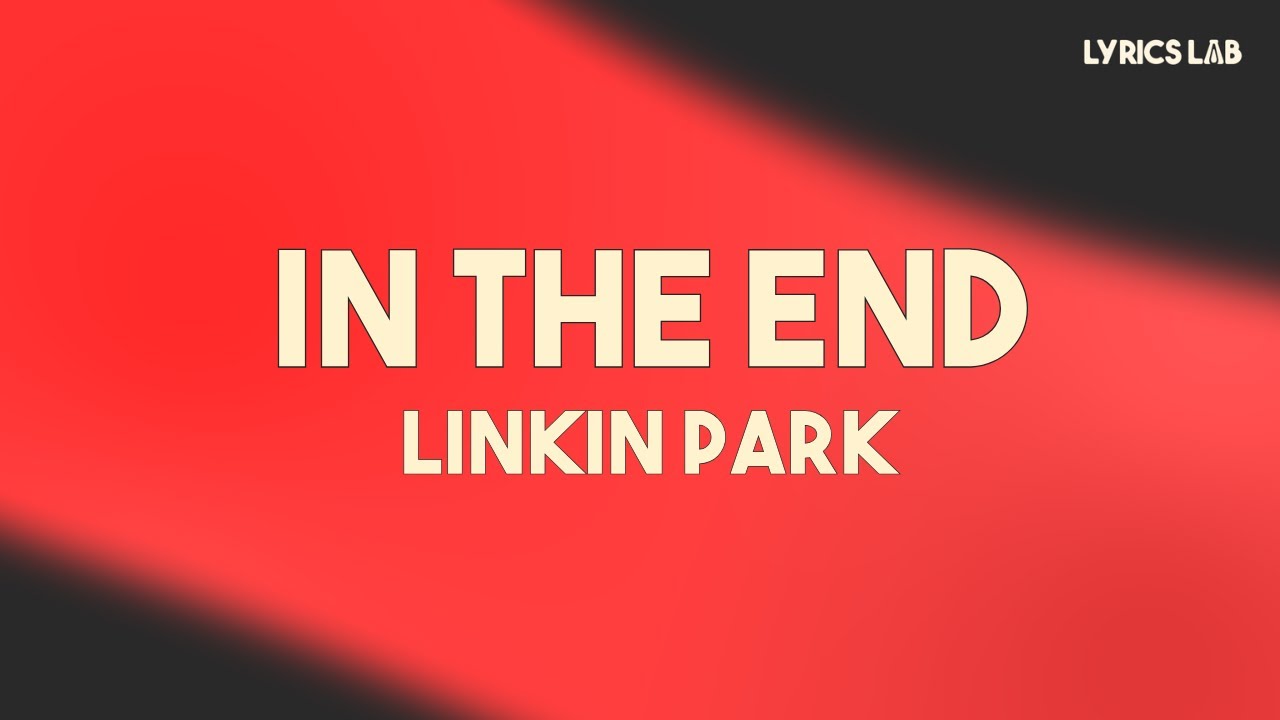 Linkin Park - In The End (Lyrics)
