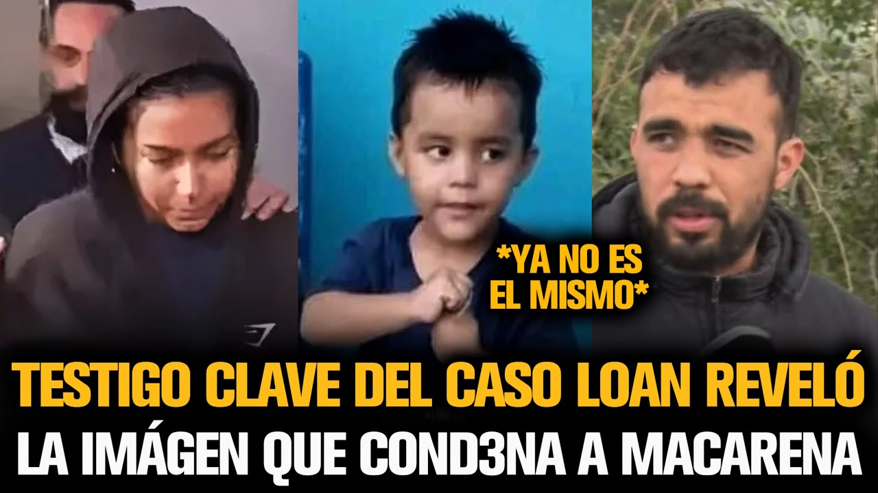 TESTIGO DE LOAN REVELÓ LA IMAGEN QUE DESTRUYE A MACARENA