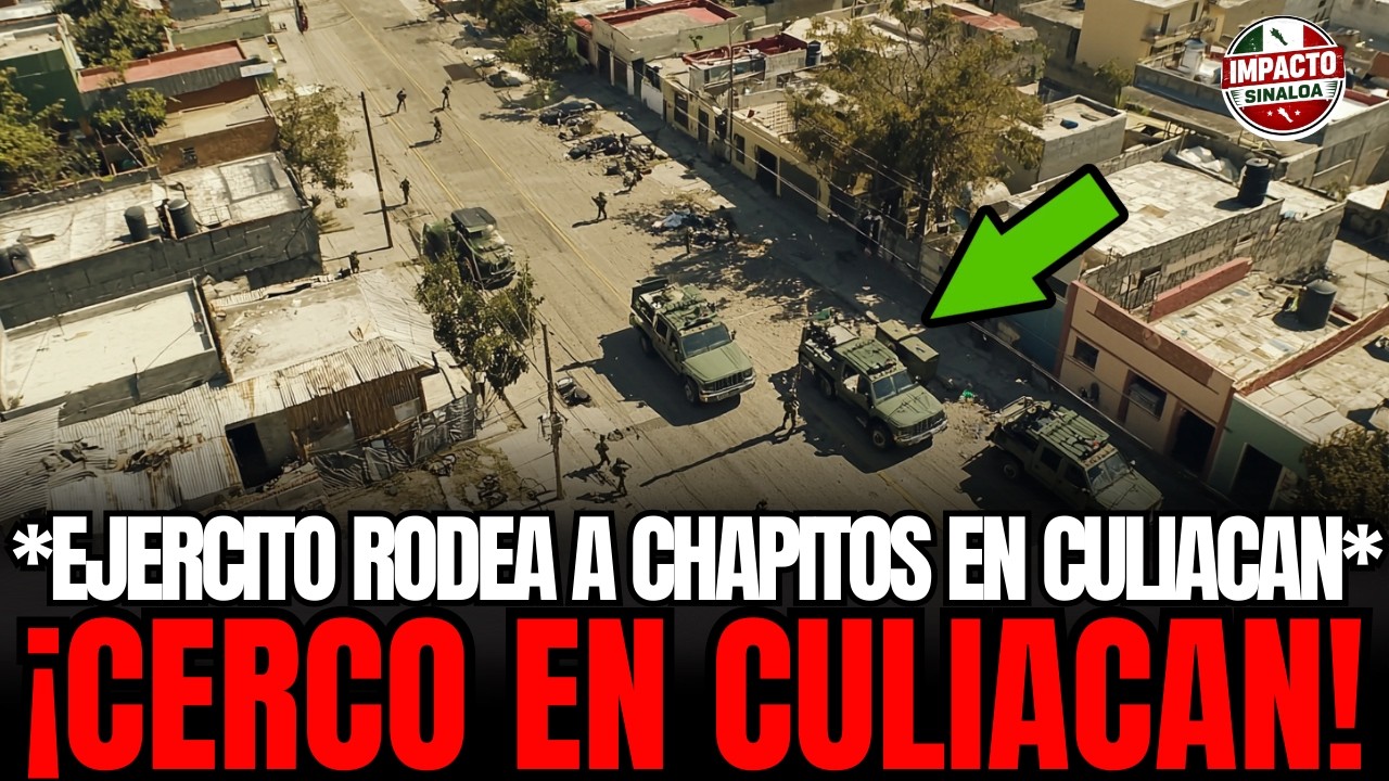 ¡CERCO en CULIACÁN! Ejército RODEA 8 MANZANAS de COLONIA CHAPITOS: 134 ATRAPADOS