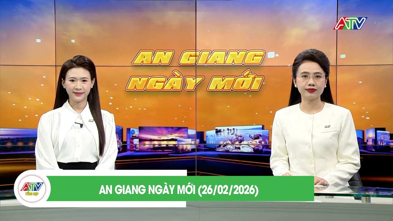 AN GIANG NGÀY MỚI (26/02/2026) | ATV TỔNG HỢP