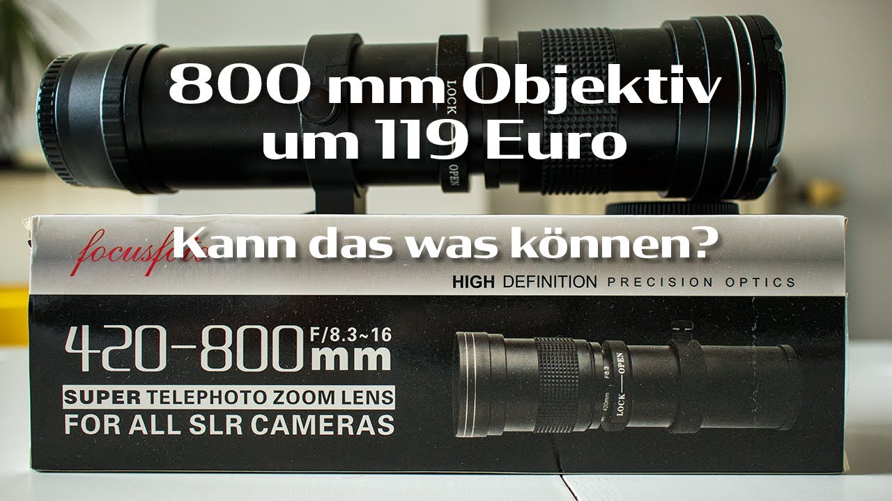 800mm Objektiv um 119 Euro | Kann das was k&ouml;nnen?