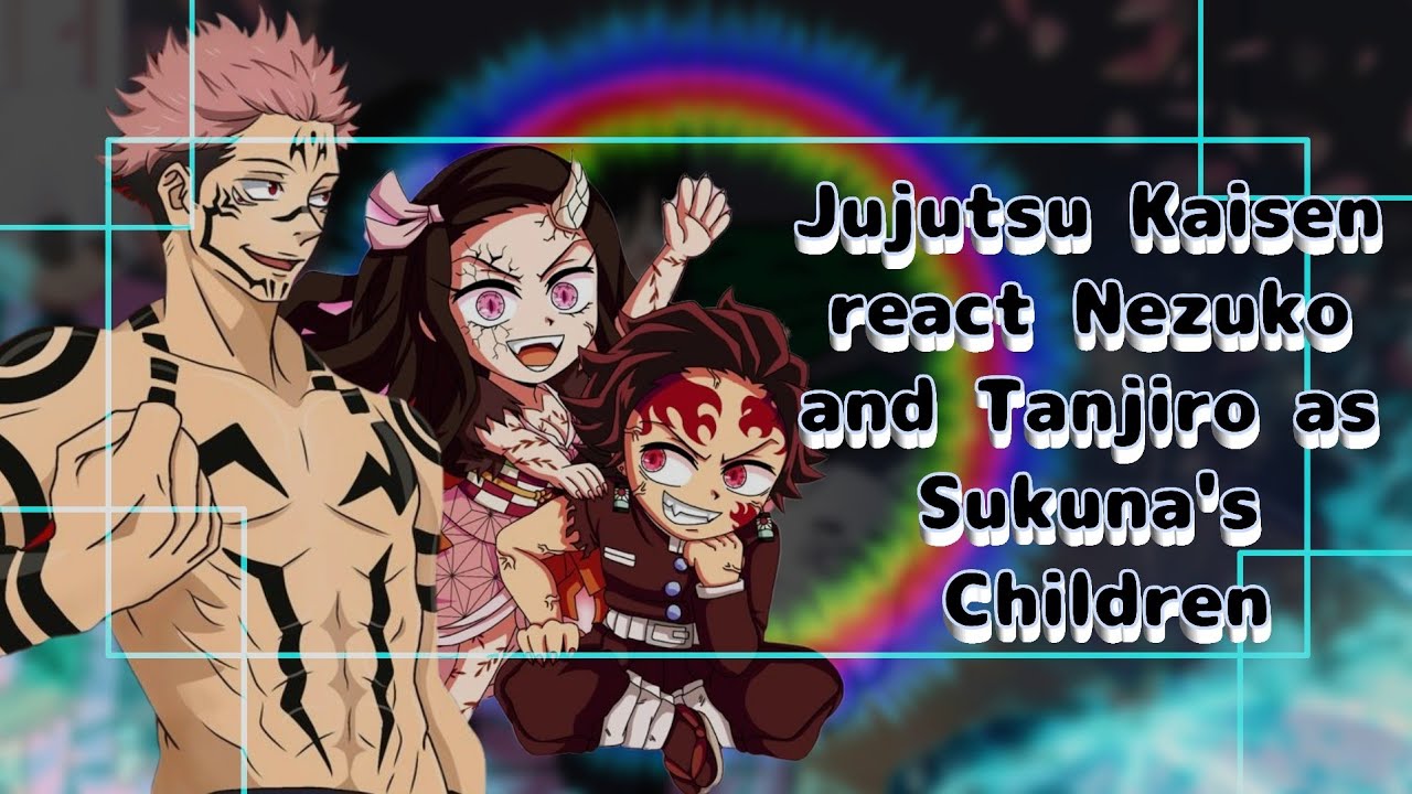 [] Jujutsu Kaisen react to Nezuko and Tanjiro as Sukuna's Children [] Gacha Reaction []
