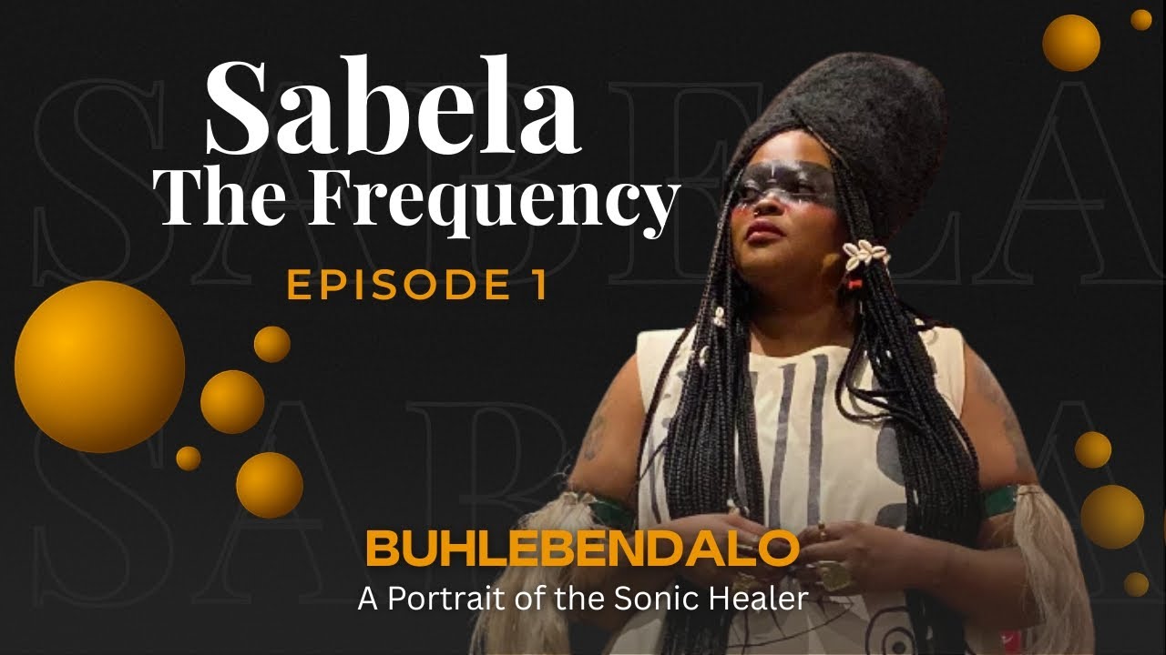 Sabela: The Frequency: Buhlebendalo on music as healing, activism & cultural reclamation.