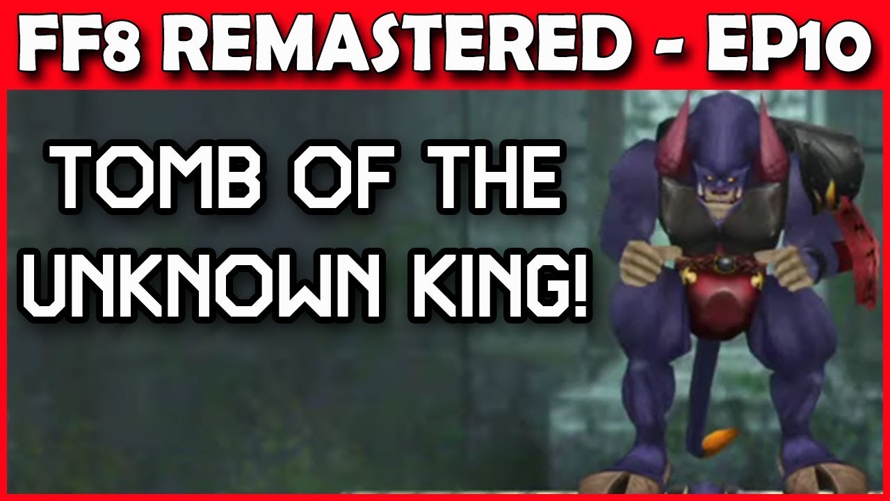 Let's Play Final Fantasy 8 Remastered - Tomb of the Unknown King - Part 10