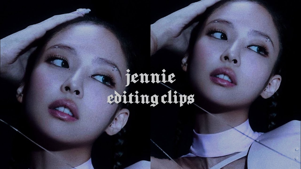Jennie editing clips