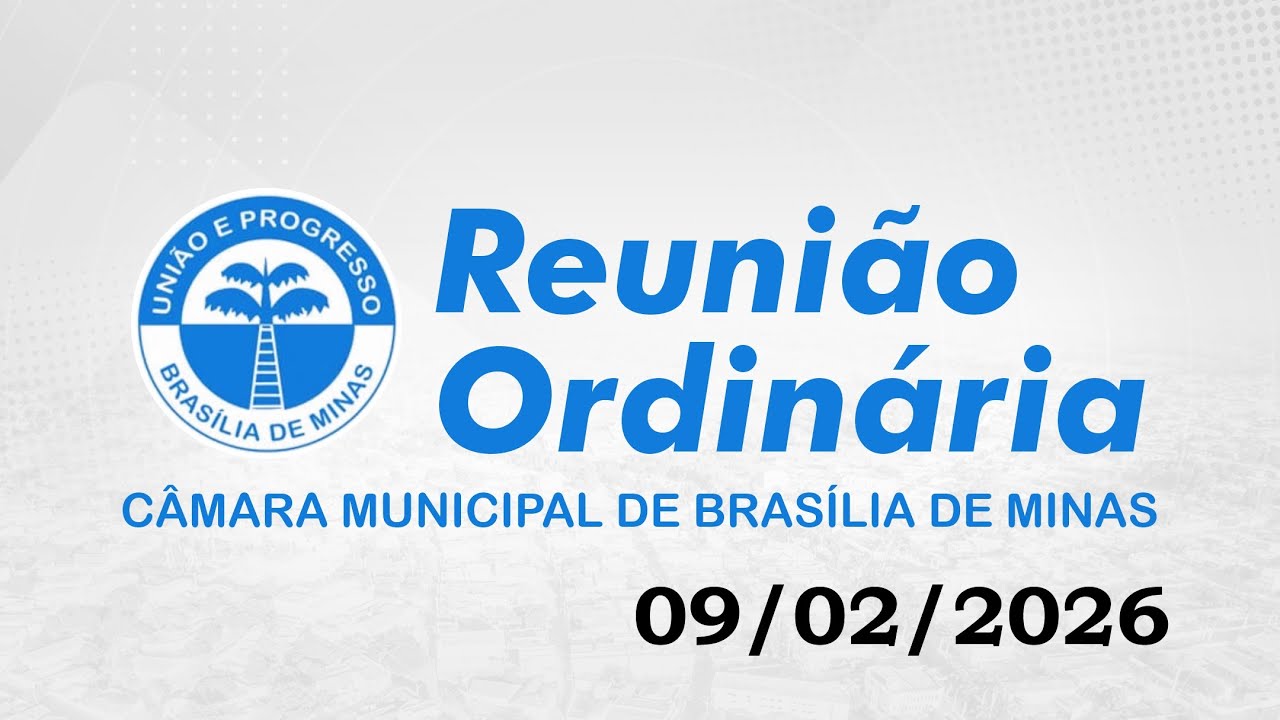 REUNIÃO ORDINÁRIA - CÂMARA MUNICIPAL DE BRASÍLIA DE MINAS - 09/02/2026