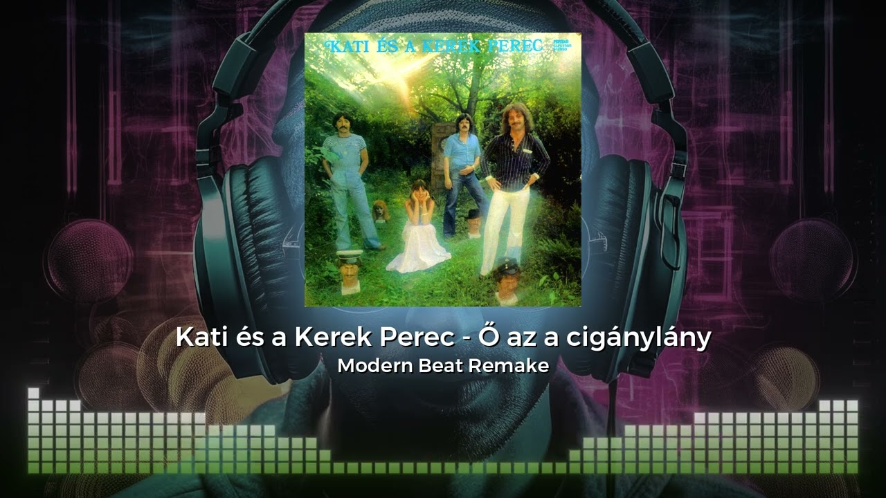 Kati és a Kerek Perec - Ő az a cigánylány (Modern Beat Remake)