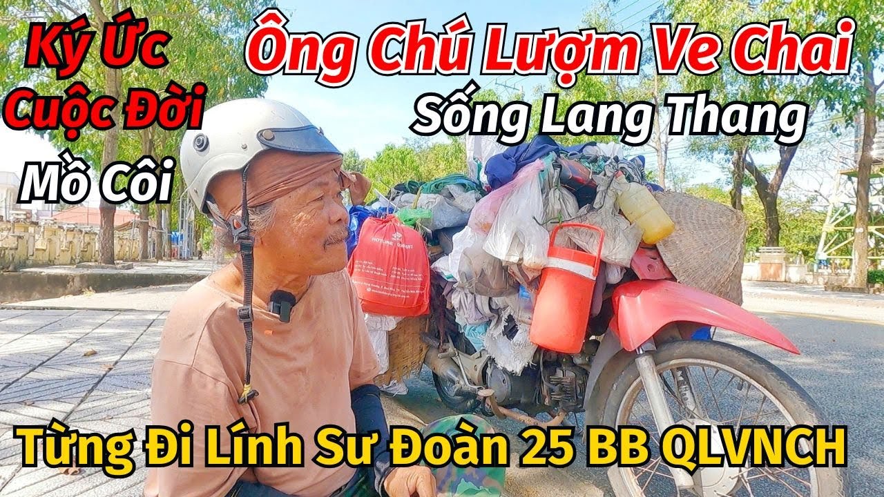 Khốn Khổ cuộc đời &Ocirc;ng Ch&uacute; Sống Lang Thang Đi Lượm Ve Chai kiếm sống từng l&agrave; L&iacute;nh Sư Đo&agrave;n 25 BB VNCH