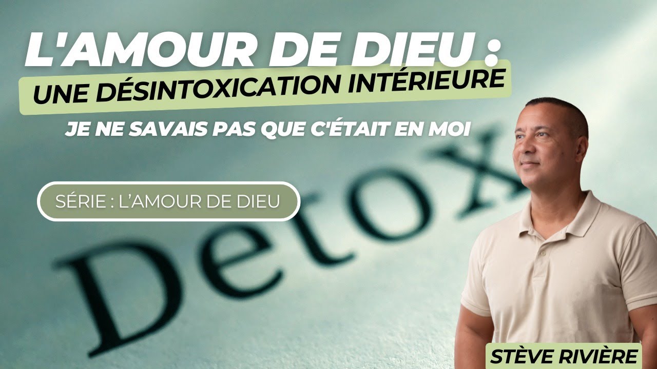 Une désintoxication intérieure ! Série : L'Amour de Dieu I Stéve Rivière