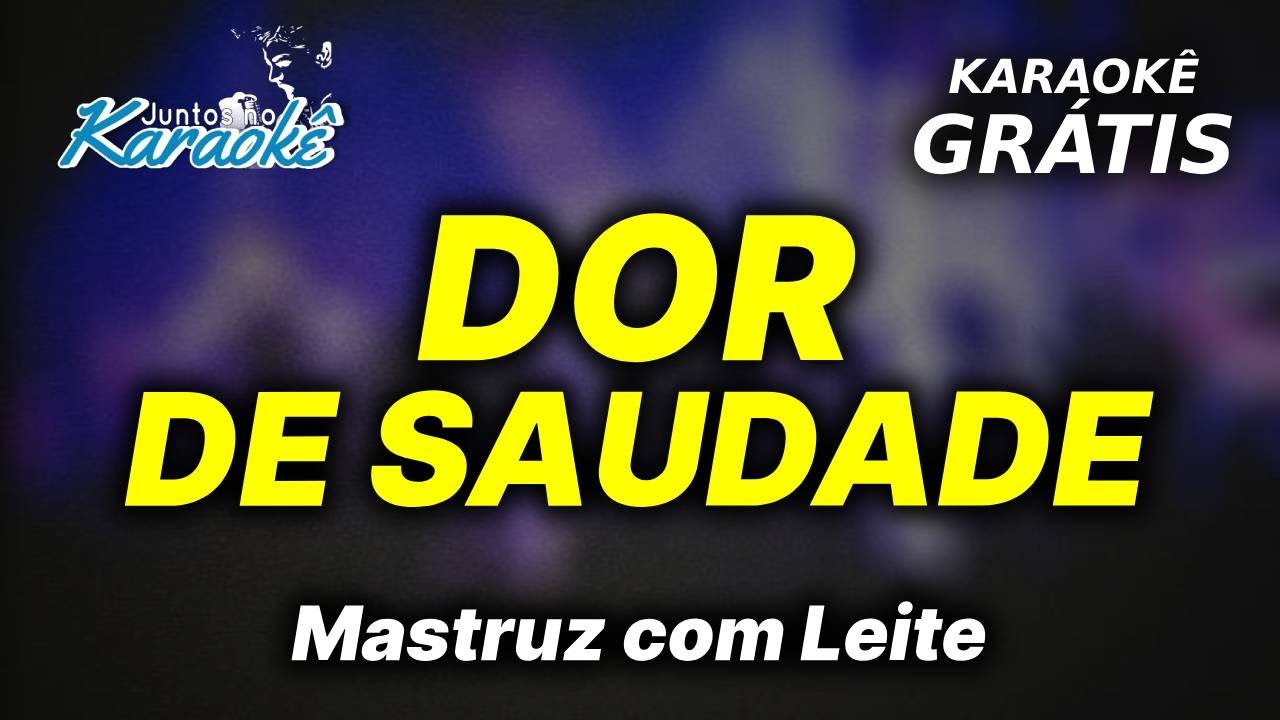 Karaokê Dor de Saudade - Mastruz com Leite (playback)