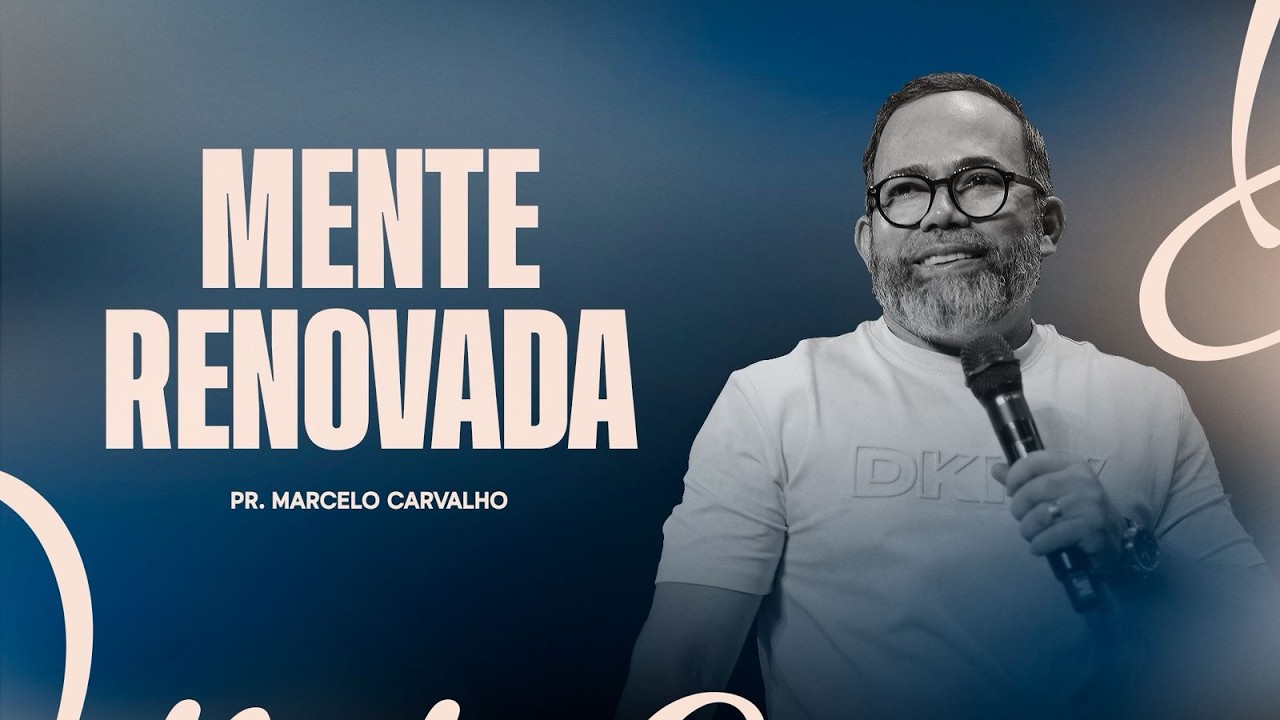 MENTE TRANSFORMADA  -  PR. MARCELO CARVALHO