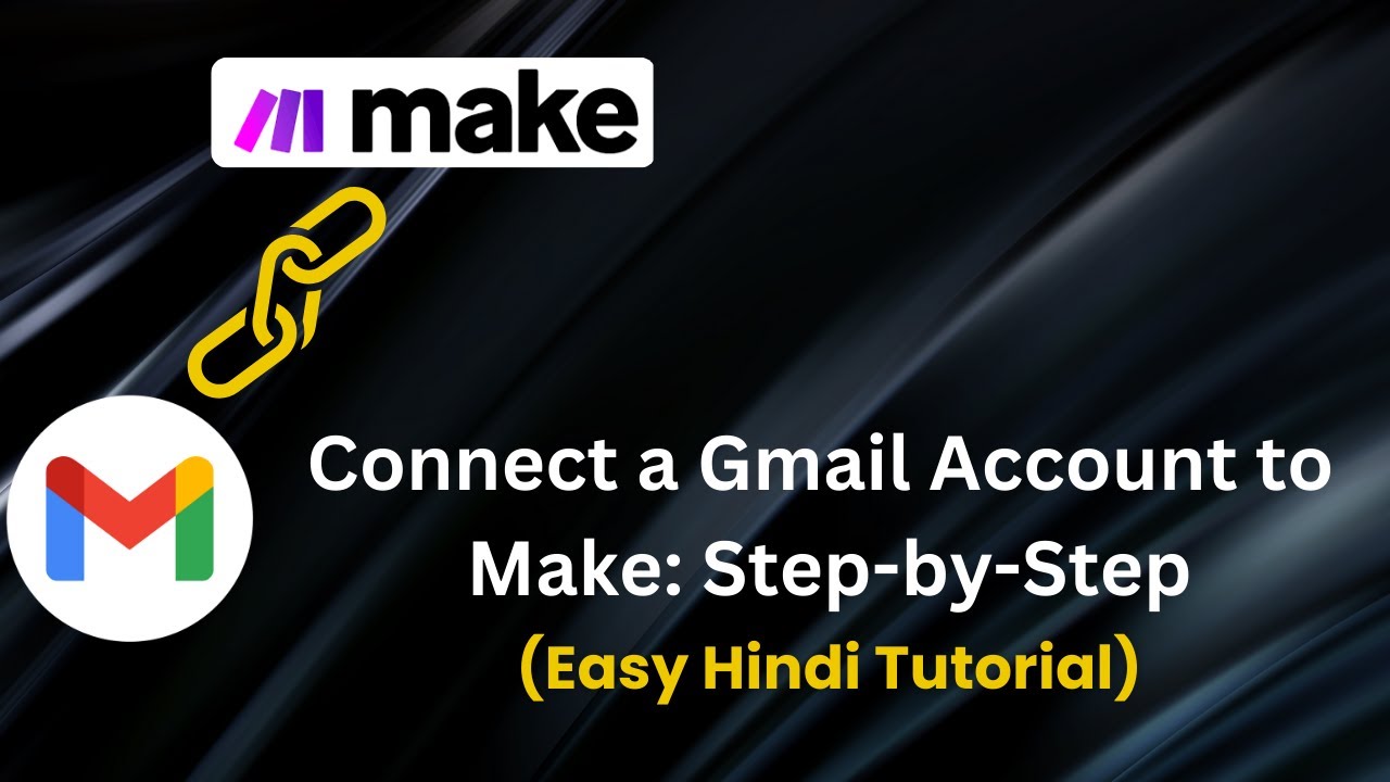 Connect a Personal Gmail Account to Make (Integromat) Step-by-Step: Easy Hindi Tutorial(2024)