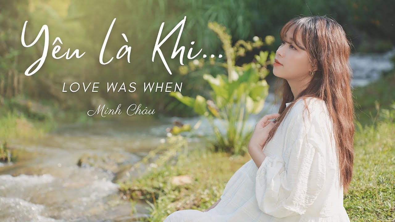 YÊU LÀ KHI (Love Was When) | MINH CHÂU (NHẠC THÁNH GIÁNG SINH 2022)