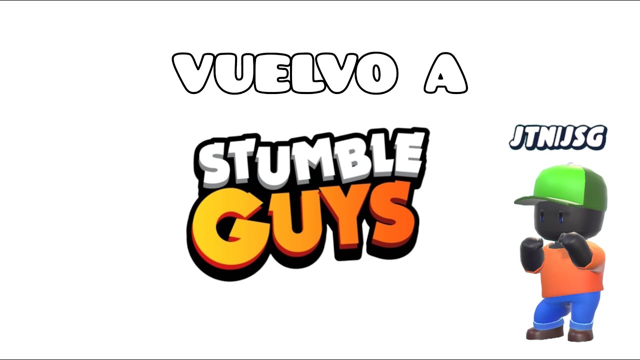 VUELVO A STUMBLE GUYS