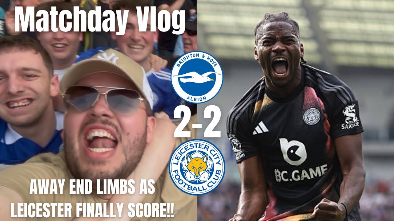 AWAY END LIMBS AS LEICESTER FINALLY SCORE!!|Brighton 2-2 Leicester City|Matchday Vlog|