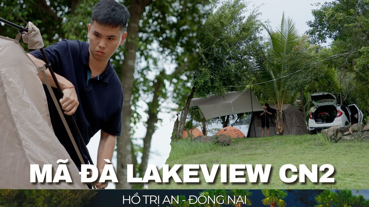 Mã Đà Lakeview CN2 | Cắm trại an toàn bên hồ Trị An | CAMPING ASMR