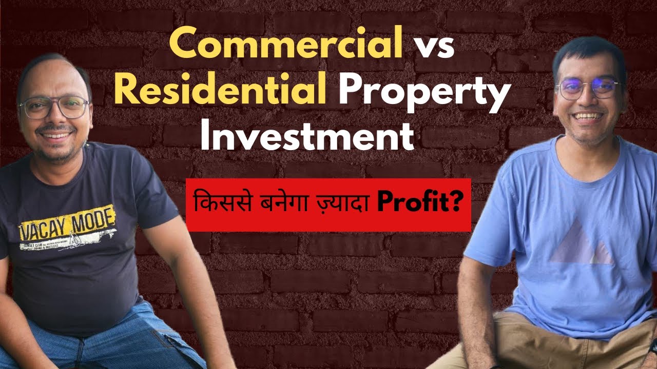 Commercial vs Residential Property Investment &ndash; किससे बनेगा ज़्यादा Profit?