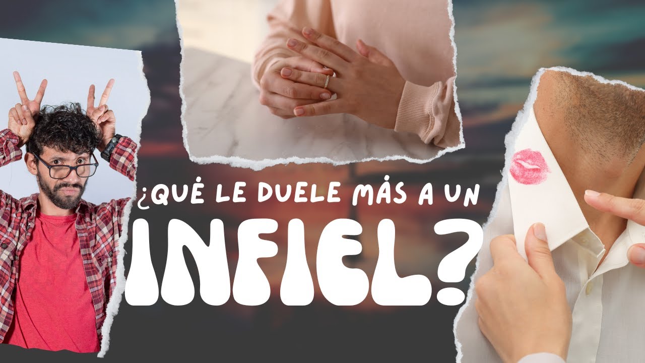 ¿QUÉ LE DUELE MÁS A UN INFIEL?