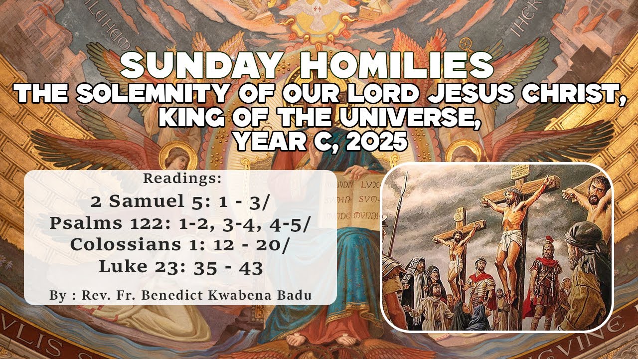 THE SOLEMNITY OF CHRIST THE KING OF THE UNIVERSE (YEAR C, 2025)