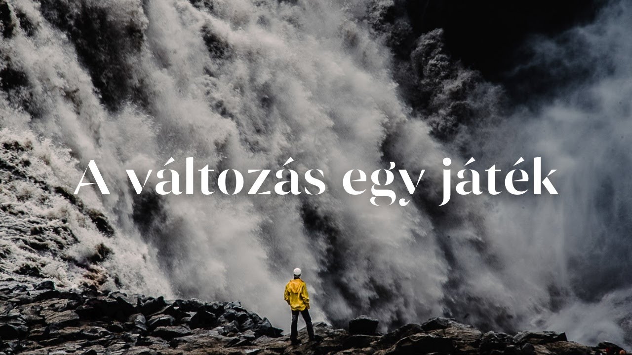 VÁLTOZÁS • Hogyan élvezd