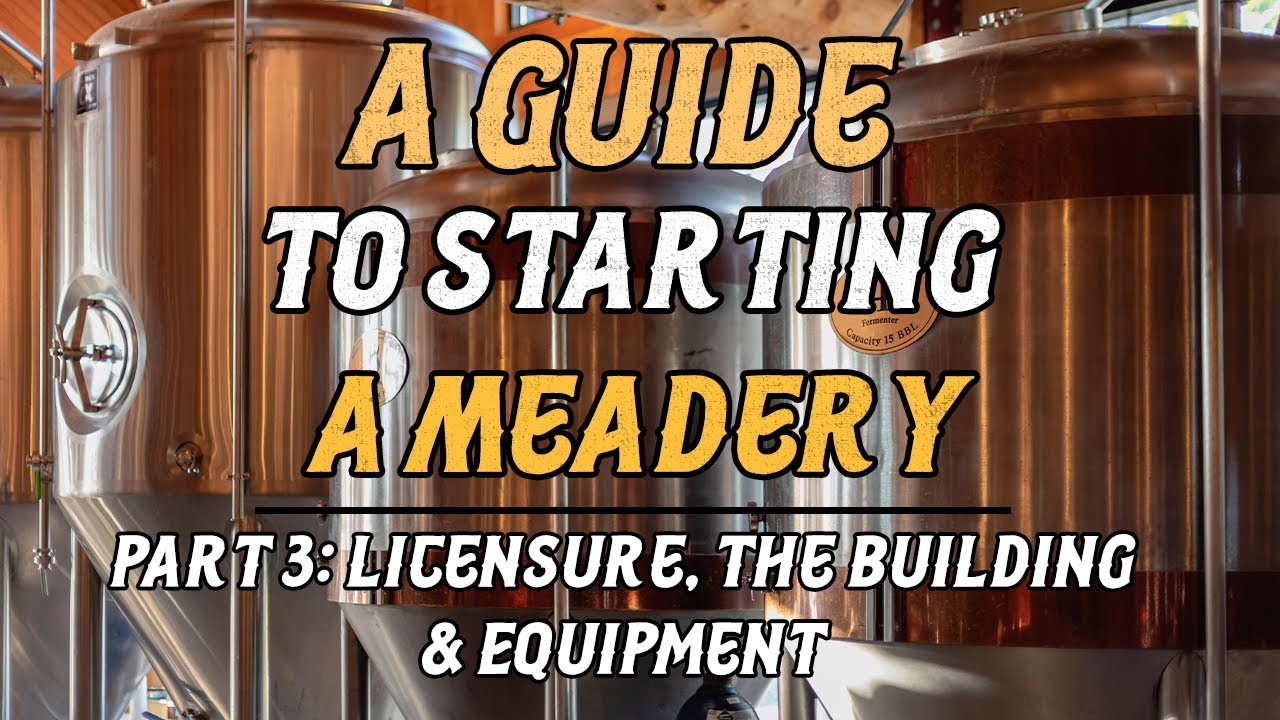A Guide to Starting a Meadery: Part 3 (Licensures, Equipment & the Building)