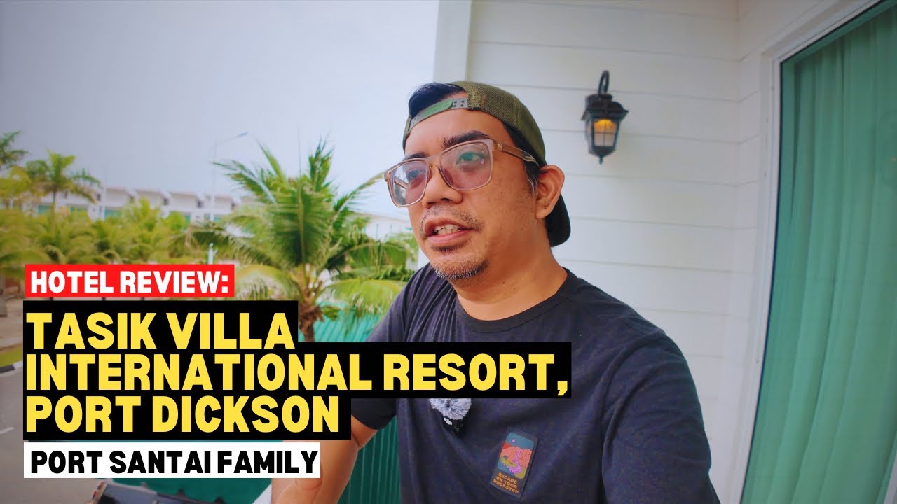 Hotel Review: Tasik Villa International Resort, Port Dickson | Port santai family #mykhalishjourney