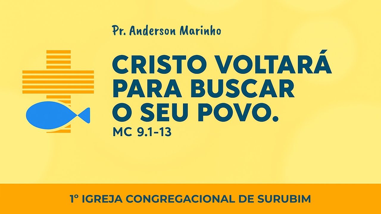CRISTO VOLTARÁ PARA BUSCAR O SEU POVO - Mc 9. 1-13 Pr. Anderson Marinho