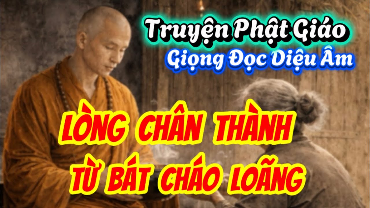 35 . Lòng Chân Thành Từ Bát Cháo Loãng (Giọng Đọc Diệu Âm ) (Quý Vị Nghe nha 🥰)