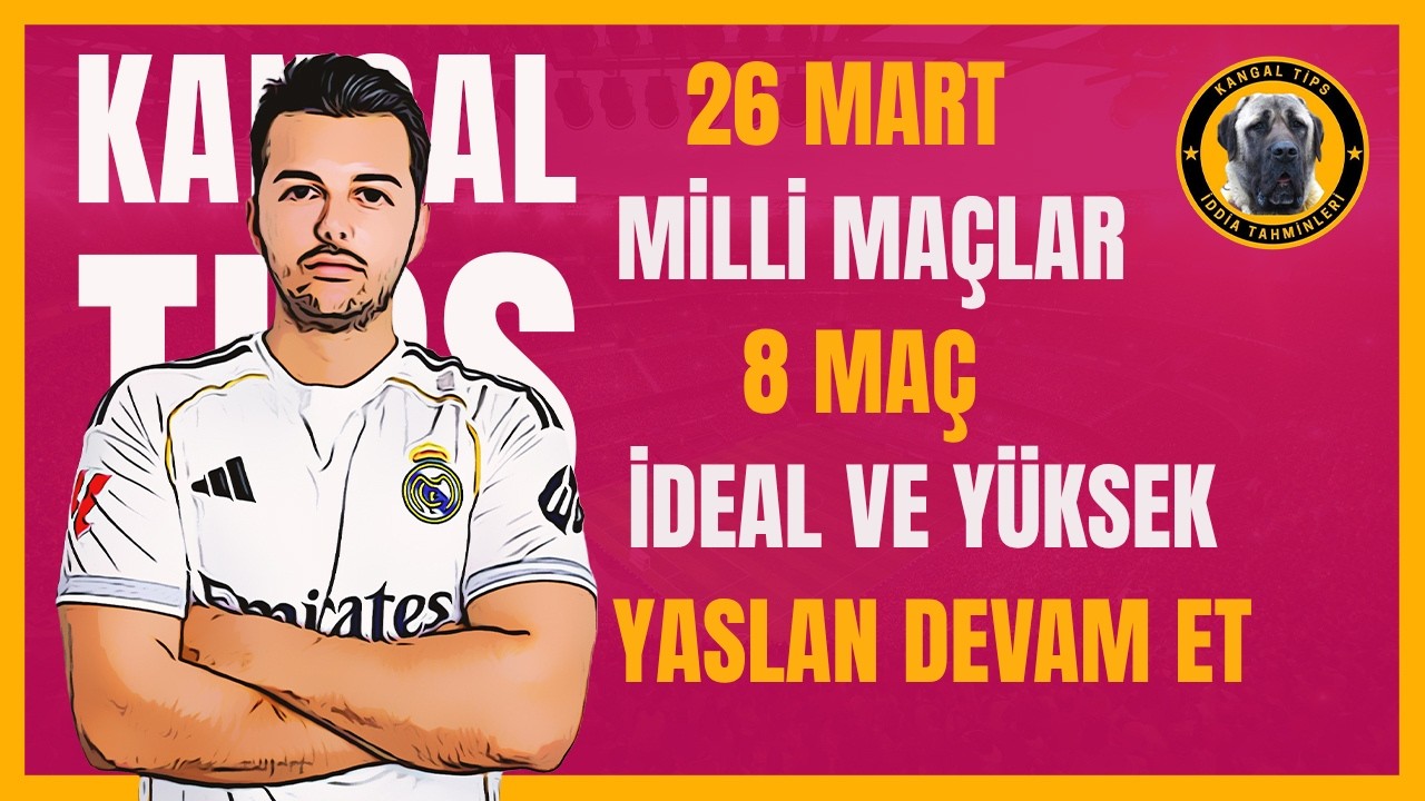 MİLLİ MA&Ccedil;LARDA PARA VAR ! 26 MART PERŞEMBE 2026 İDDAA TAHMİNLERİ