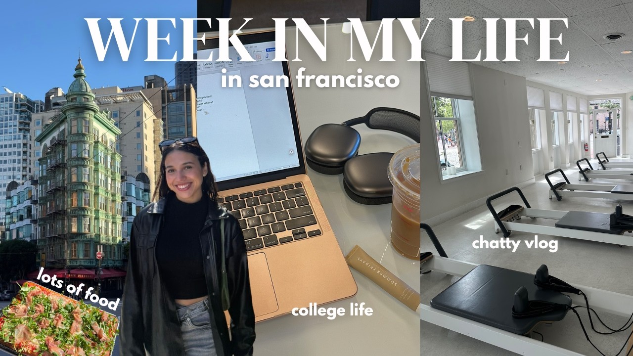 weekly diaries| WEEK IN MY LIFE LIVING IN SAN FRANCISCO