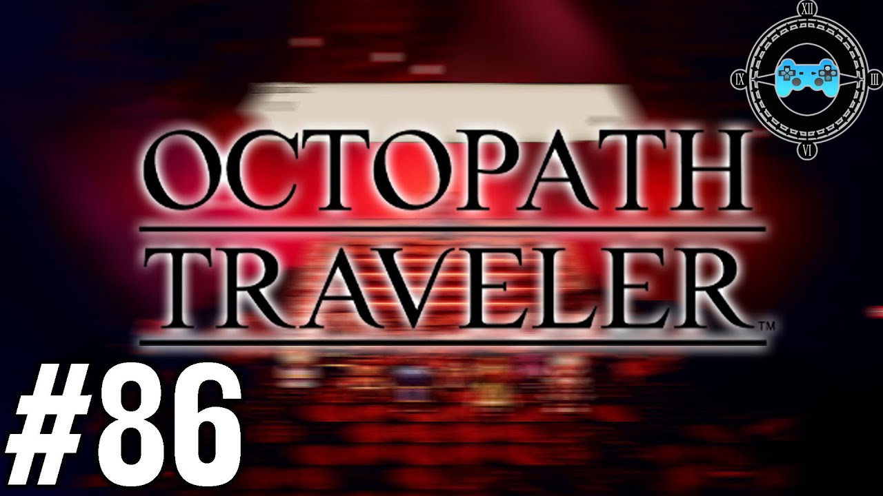 The future refused to change - Blind Let's Play Octopath Traveler Episode #86 (Patreon Series)