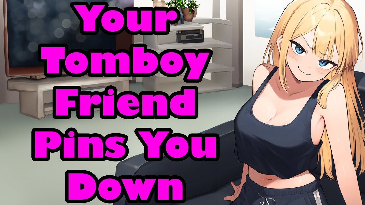 Your Tomboy Friend Pins You Down [F4M] [Friends to Lovers] [Confession} [ASMR]