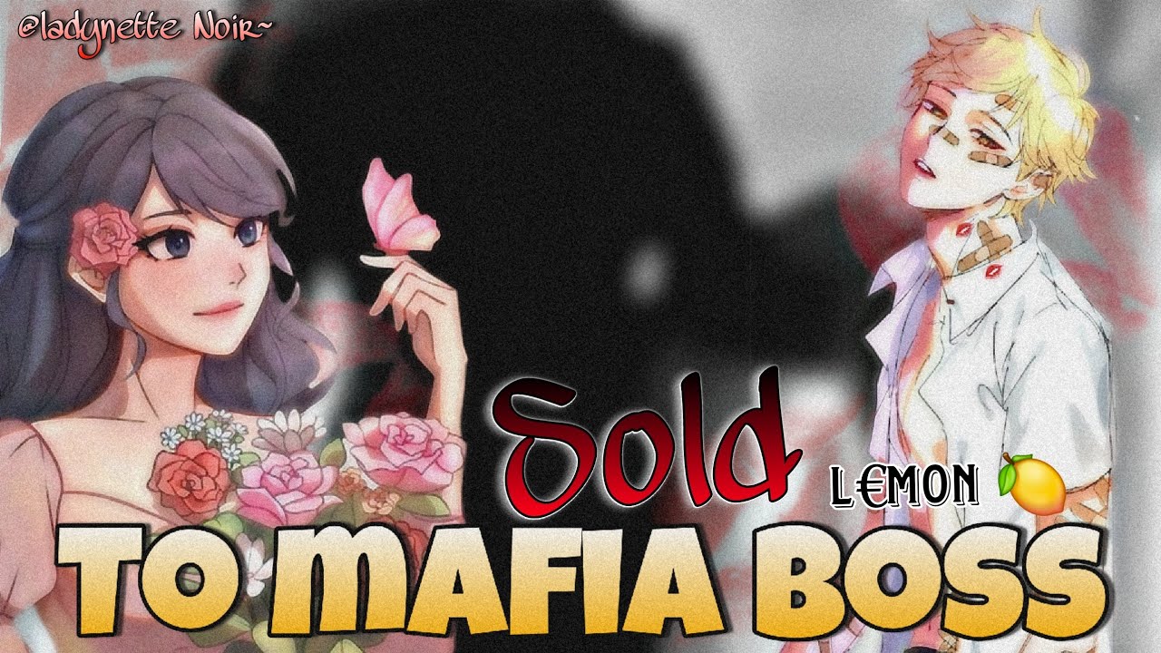 Sold to a mafia boss 🍋𝐄𝐱𝐭𝐫£𝐦€ 𝐋€𝐦𝐨𝐧🍋 || Series || Miraculous texting story || Adrienette Fanfictions
