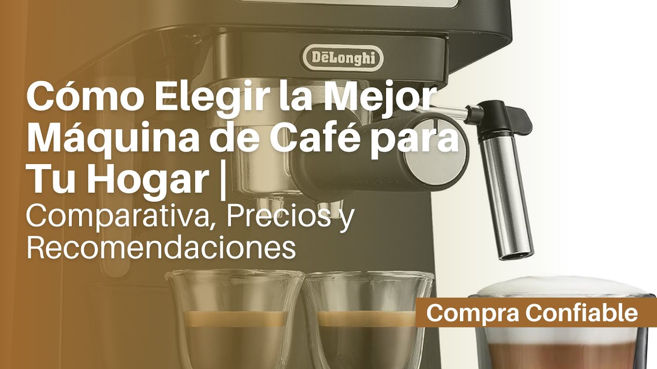 C&oacute;mo Elegir la Mejor M&aacute;quina de Caf&eacute; para Tu Hogar