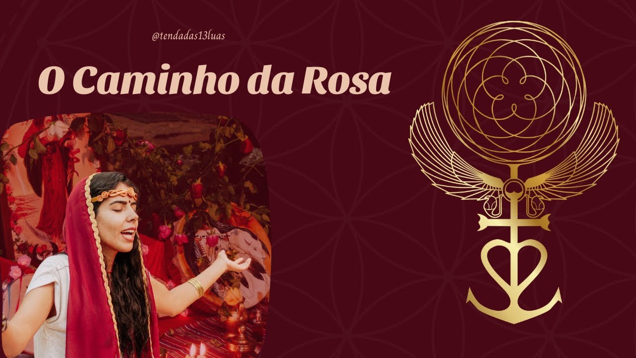 CAMINHO DA ROSA - acessando a sabedoria feminina através do conhecimento sagrado